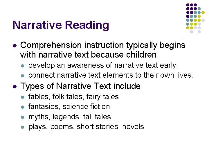 Narrative Reading l Comprehension instruction typically begins with narrative text because children l l
