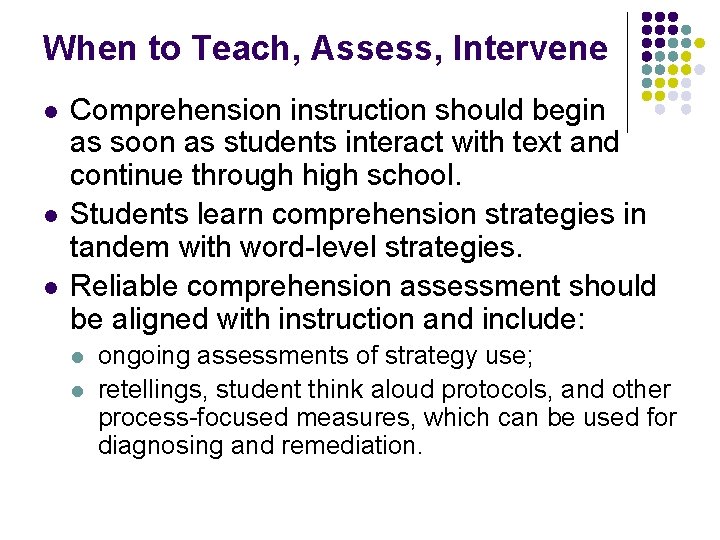 When to Teach, Assess, Intervene l l l Comprehension instruction should begin as soon