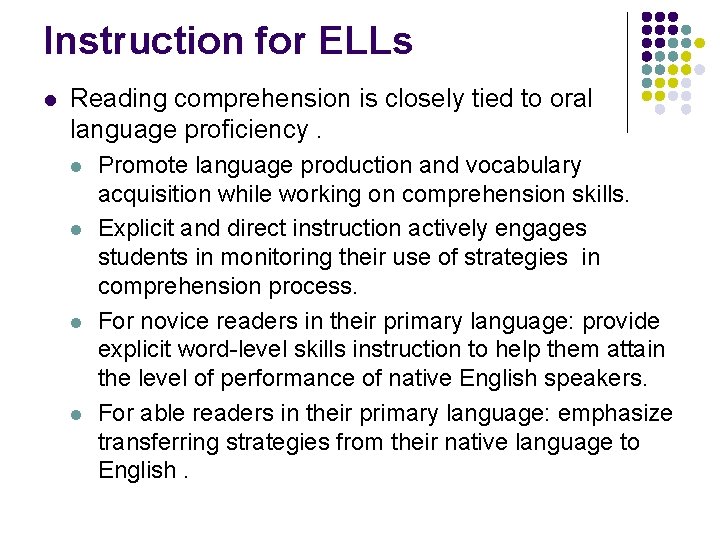 Instruction for ELLs l Reading comprehension is closely tied to oral language proficiency. l