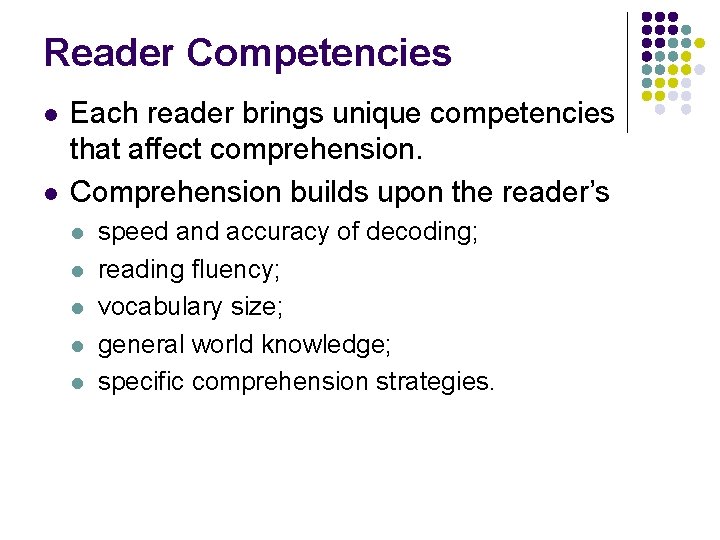 Reader Competencies l l Each reader brings unique competencies that affect comprehension. Comprehension builds