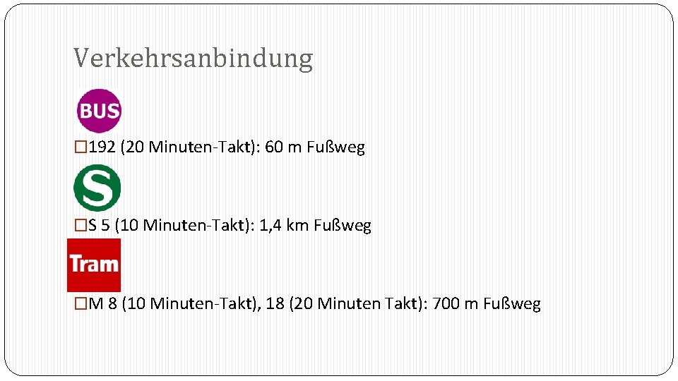 Verkehrsanbindung � 192 (20 Minuten-Takt): 60 m Fußweg �S 5 (10 Minuten-Takt): 1, 4