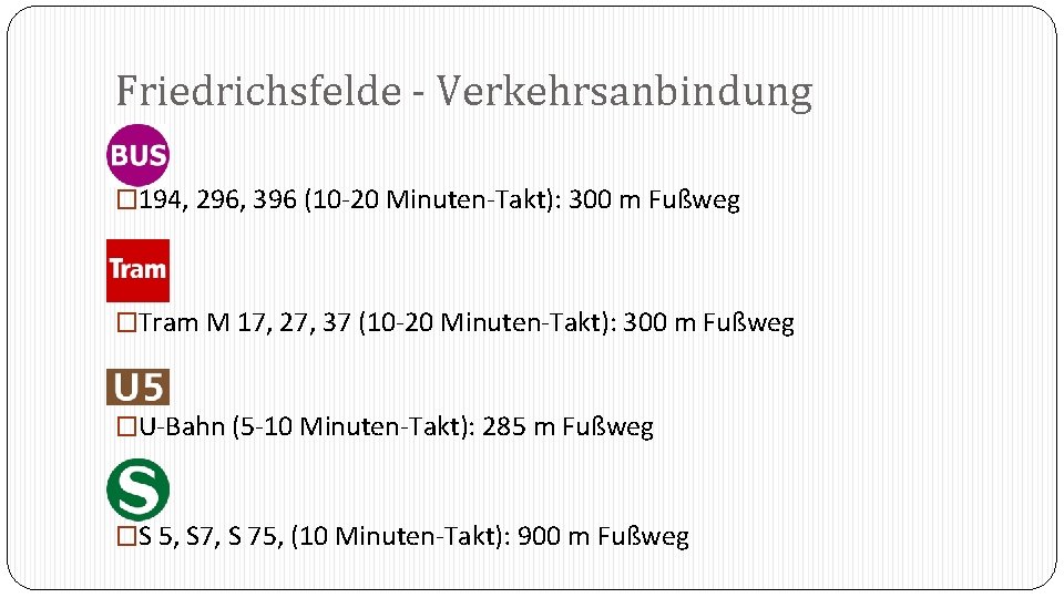 Friedrichsfelde - Verkehrsanbindung � 194, 296, 396 (10 -20 Minuten-Takt): 300 m Fußweg �Tram