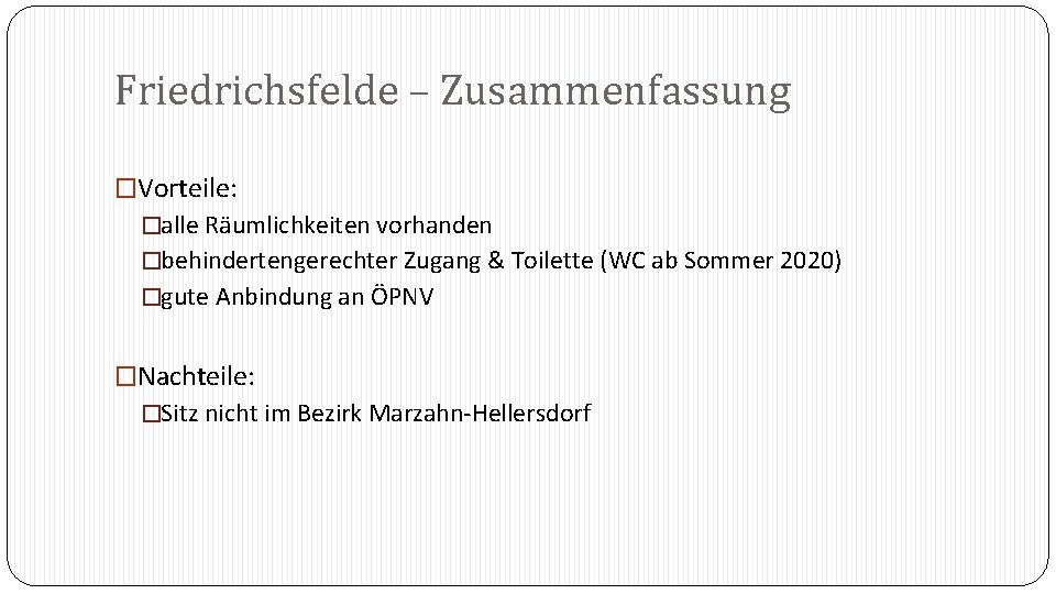 Friedrichsfelde – Zusammenfassung �Vorteile: �alle Räumlichkeiten vorhanden �behindertengerechter Zugang & Toilette (WC ab Sommer