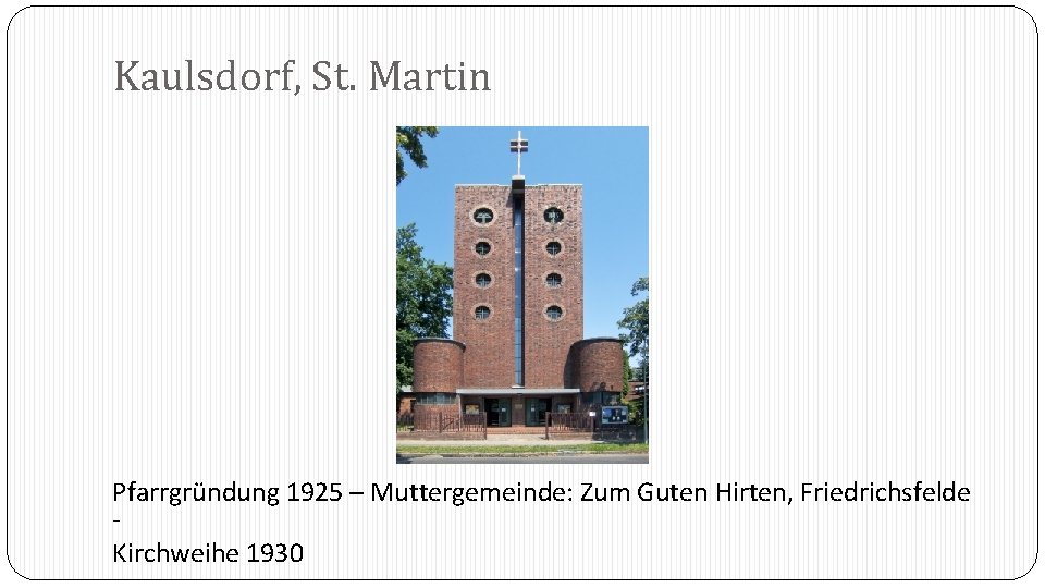 Kaulsdorf, St. Martin Pfarrgründung 1925 – Muttergemeinde: Zum Guten Hirten, Friedrichsfelde Kirchweihe 1930 