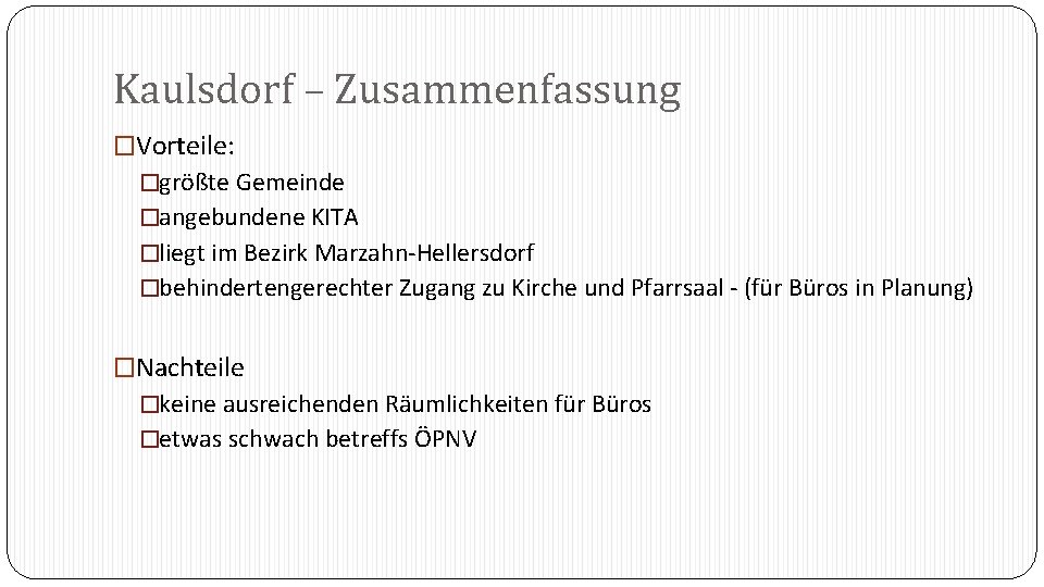 Kaulsdorf – Zusammenfassung �Vorteile: �größte Gemeinde �angebundene KITA �liegt im Bezirk Marzahn-Hellersdorf �behindertengerechter Zugang