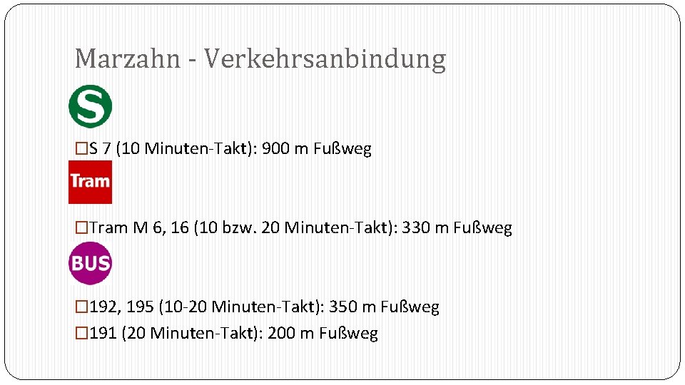 Marzahn - Verkehrsanbindung �S 7 (10 Minuten-Takt): 900 m Fußweg �Tram M 6, 16