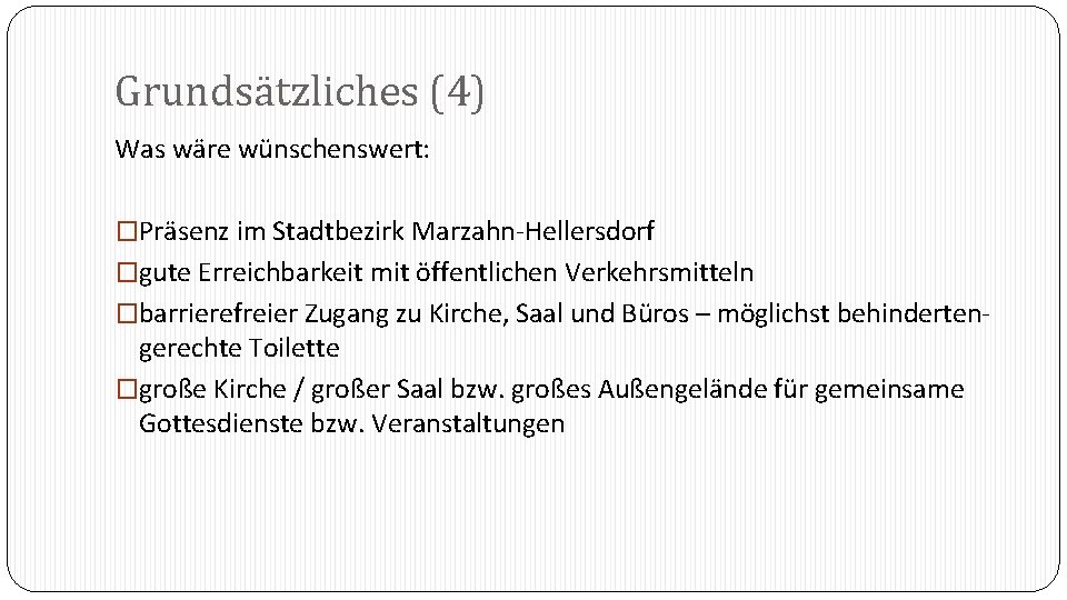 Grundsätzliches (4) Was wäre wünschenswert: �Präsenz im Stadtbezirk Marzahn-Hellersdorf �gute Erreichbarkeit mit öffentlichen Verkehrsmitteln