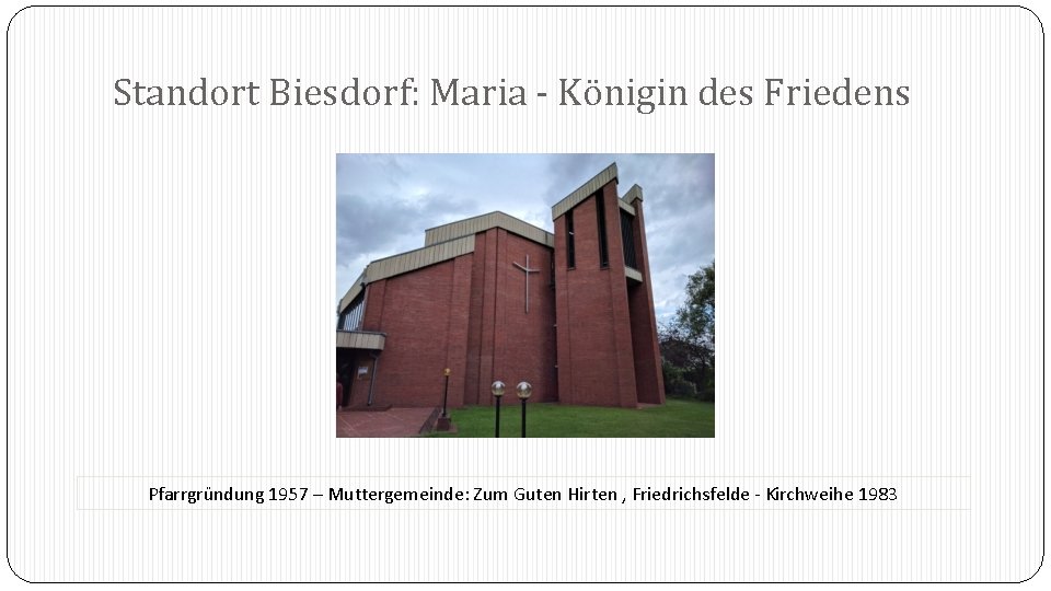 Standort Biesdorf: Maria - Königin des Friedens Pfarrgründung 1957 – Muttergemeinde: Zum Guten Hirten Standort Biesdorf: Maria - Königin des Friedens Pfarrgründung 1957 – Muttergemeinde: Zum Guten Hirten