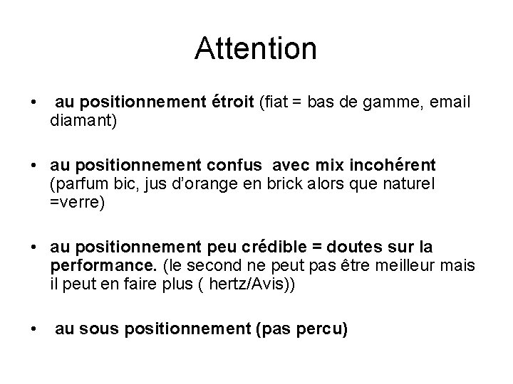Attention • au positionnement étroit (fiat = bas de gamme, email diamant) • au