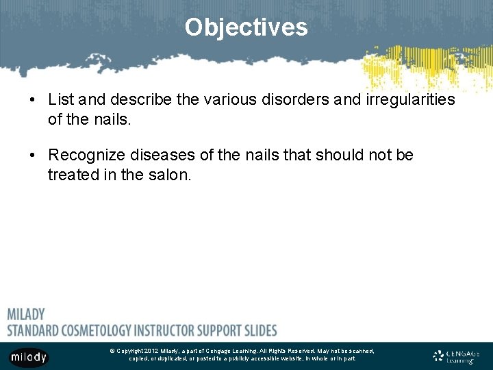 Objectives • List and describe the various disorders and irregularities of the nails. •