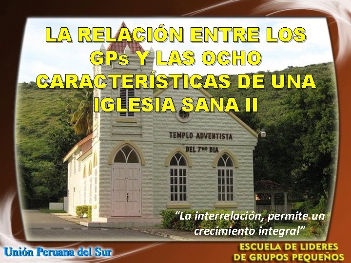 LA RELACIÓN ENTRE LOS GPs Y LAS OCHO CARACTERÍSTICAS DE UNA IGLESIA SANA II LA RELACIÓN ENTRE LOS GPs Y LAS OCHO CARACTERÍSTICAS DE UNA IGLESIA SANA II