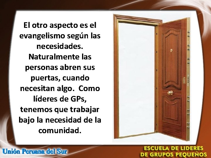 El otro aspecto es el evangelismo según las necesidades. Naturalmente las personas abren sus El otro aspecto es el evangelismo según las necesidades. Naturalmente las personas abren sus