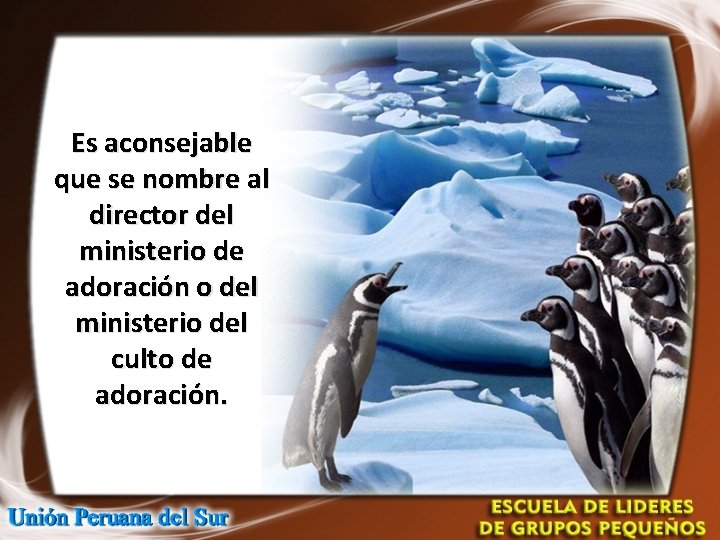 Es aconsejable que se nombre al director del ministerio de adoración o del ministerio Es aconsejable que se nombre al director del ministerio de adoración o del ministerio