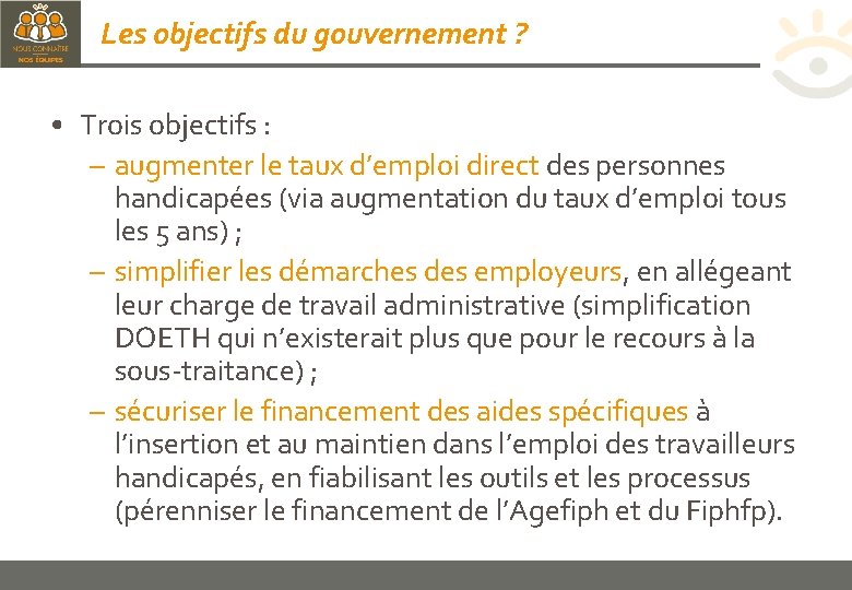 Les objectifs du gouvernement ? • Trois objectifs : – augmenter le taux d’emploi