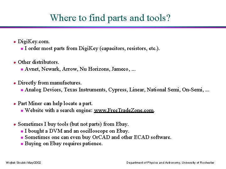 Where to find parts and tools? Digi. Key. com. I order most parts from