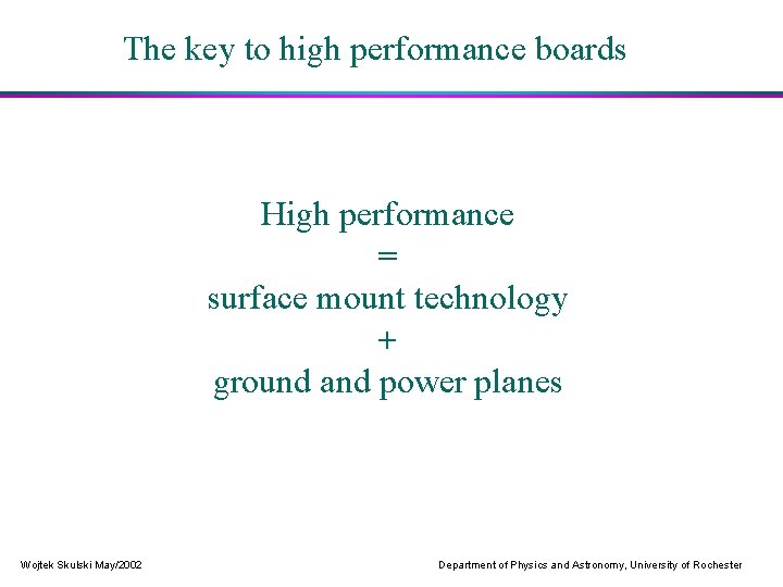 The key to high performance boards High performance = surface mount technology + ground
