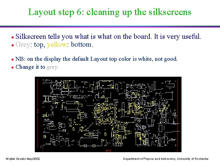 Layout step 6: cleaning up the silkscreens Silkscreen tells you what is what on