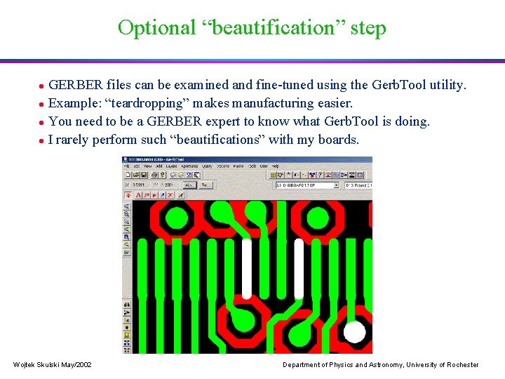 Optional “beautification” step GERBER files can be examined and fine-tuned using the Gerb. Tool