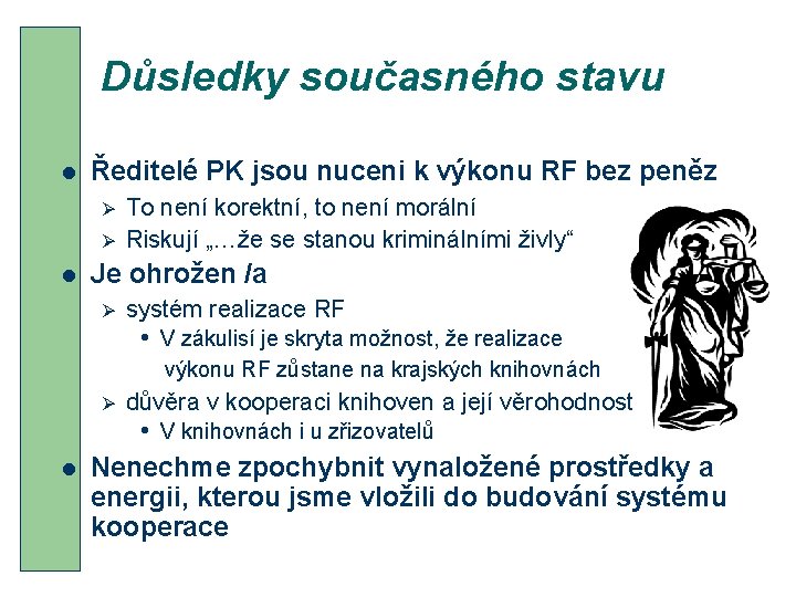 Důsledky současného stavu l Ředitelé PK jsou nuceni k výkonu RF bez peněz Ø