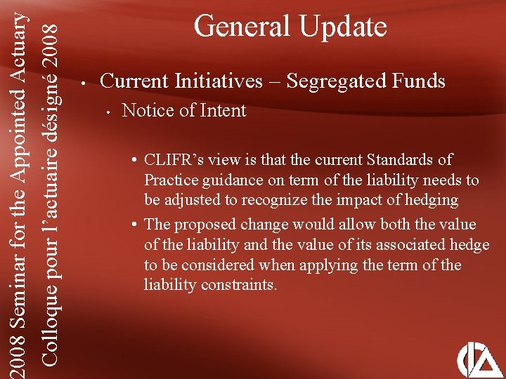 008 Seminar for the Appointed Actuary Colloque pour l’actuaire désigné 2008 General Update •