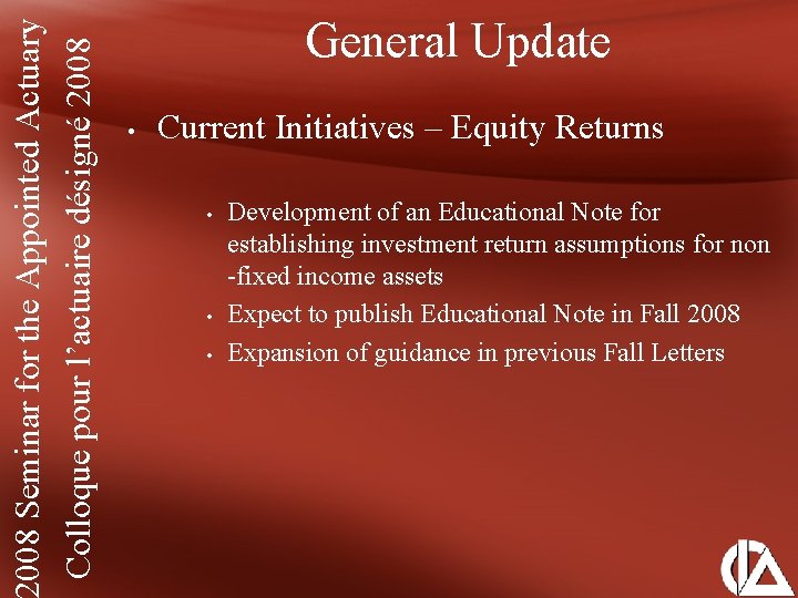 008 Seminar for the Appointed Actuary Colloque pour l’actuaire désigné 2008 General Update •
