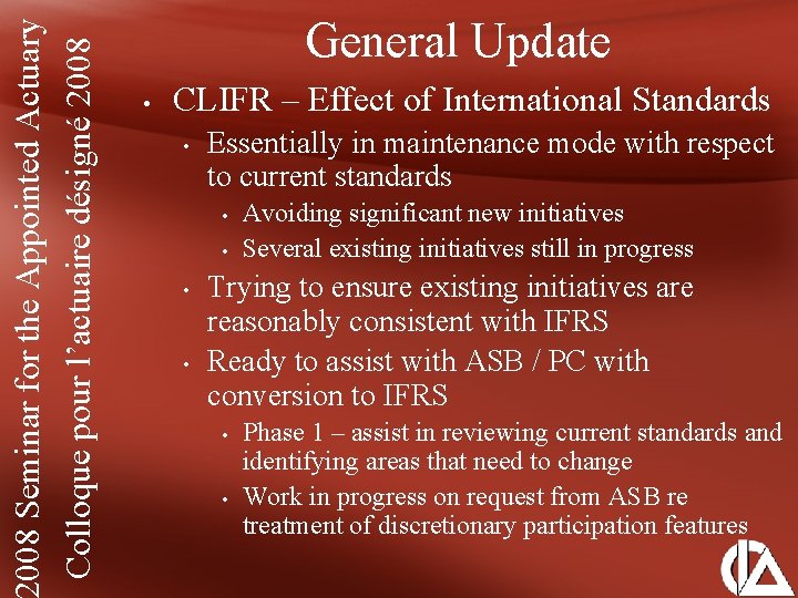 008 Seminar for the Appointed Actuary Colloque pour l’actuaire désigné 2008 General Update •