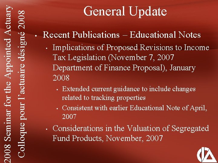 008 Seminar for the Appointed Actuary Colloque pour l’actuaire désigné 2008 General Update •