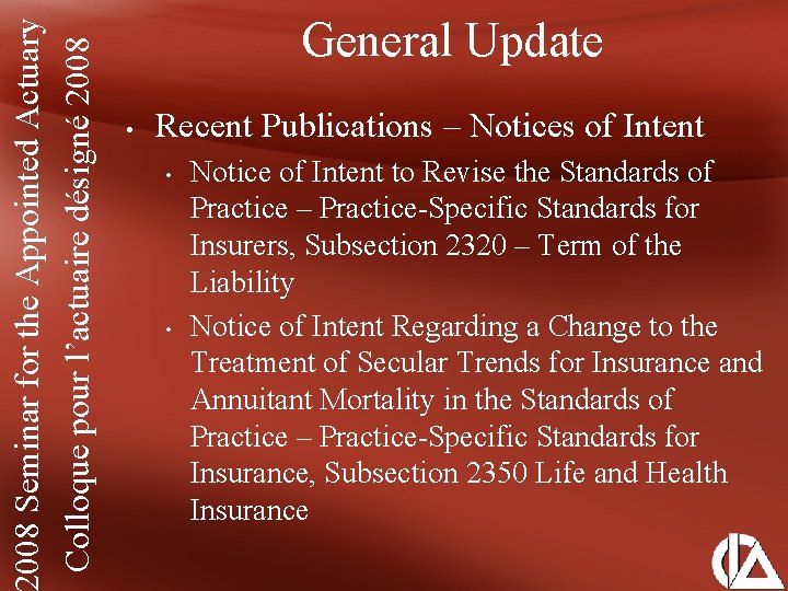 008 Seminar for the Appointed Actuary Colloque pour l’actuaire désigné 2008 General Update •