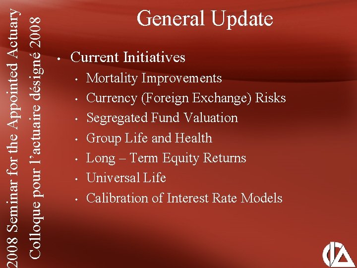 008 Seminar for the Appointed Actuary Colloque pour l’actuaire désigné 2008 General Update •