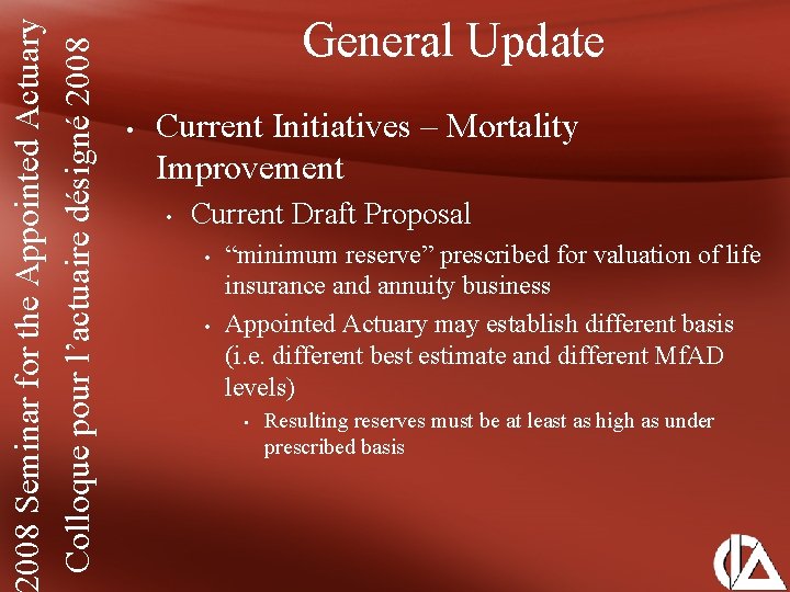 008 Seminar for the Appointed Actuary Colloque pour l’actuaire désigné 2008 General Update •