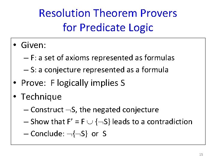 Resolution Theorem Provers for Predicate Logic • Given: – F: a set of axioms