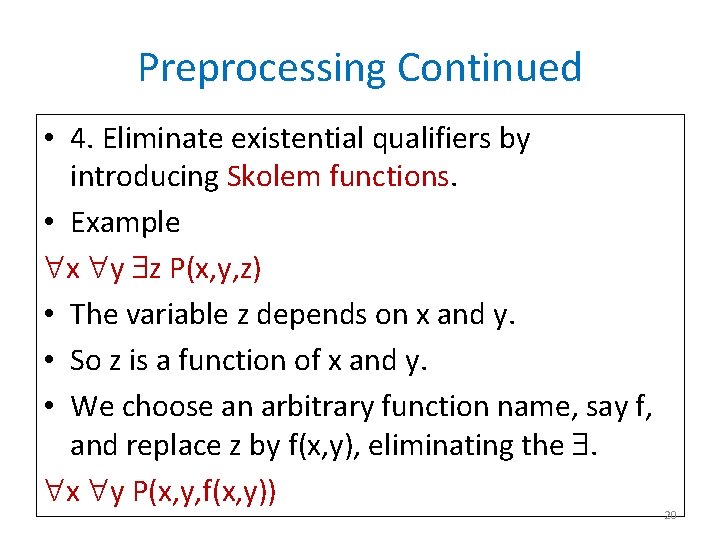 Preprocessing Continued • 4. Eliminate existential qualifiers by introducing Skolem functions. • Example x
