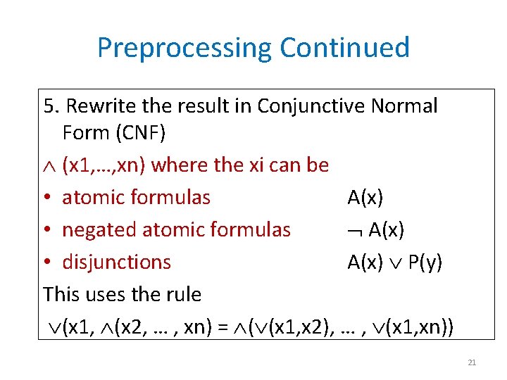 Preprocessing Continued 5. Rewrite the result in Conjunctive Normal Form (CNF) (x 1, …,