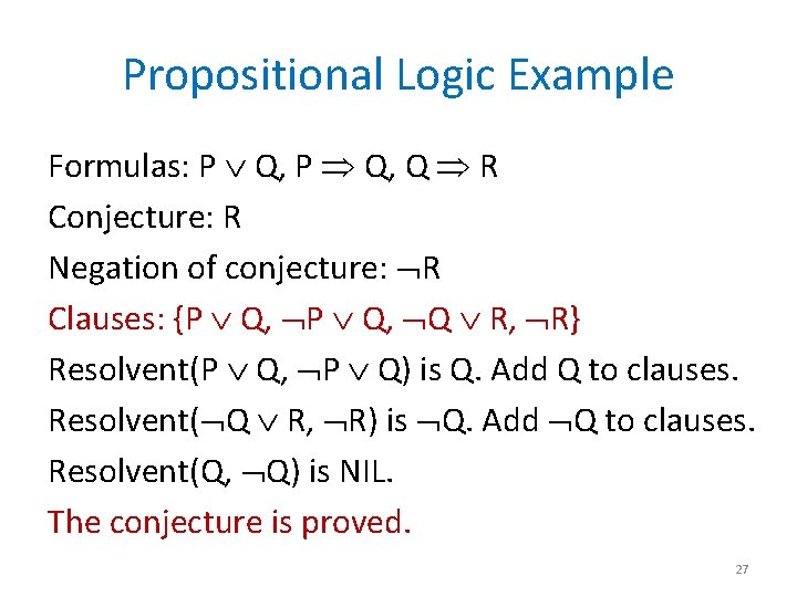 Propositional Logic Example Formulas: P Q, Q R Conjecture: R Negation of conjecture: R
