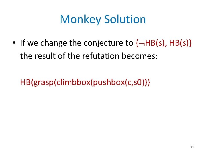 Monkey Solution • If we change the conjecture to { HB(s), HB(s)} the result