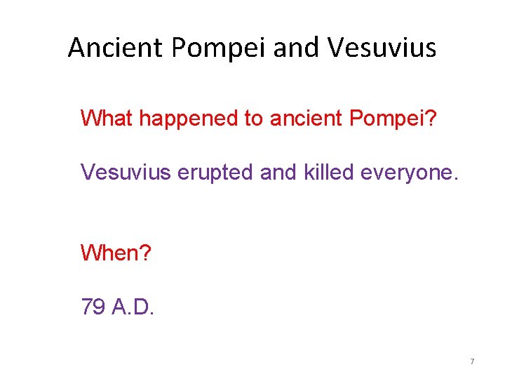 Ancient Pompei and Vesuvius What happened to ancient Pompei? Vesuvius erupted and killed everyone.