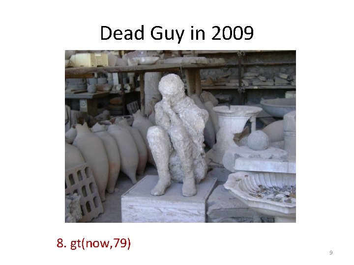 Dead Guy in 2009 8. gt(now, 79) 9 