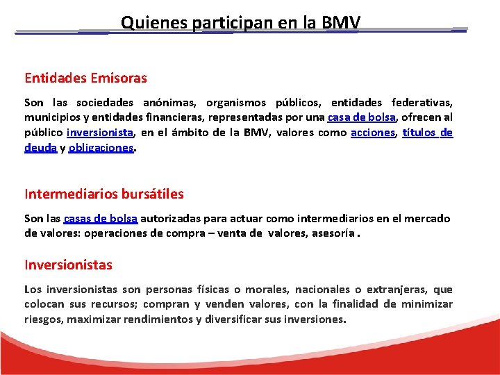 Quienes participan en la BMV Entidades Emisoras Son las sociedades anónimas, organismos públicos, entidades