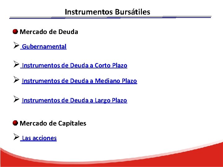 Instrumentos Bursátiles Mercado de Deuda Ø Gubernamental Ø Instrumentos de Deuda a Corto Plazo