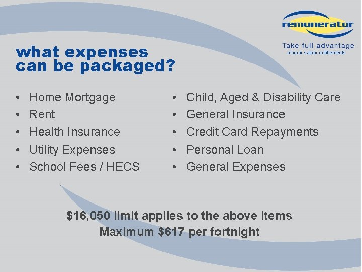 what expenses can be packaged? • • • Home Mortgage Rent Health Insurance Utility
