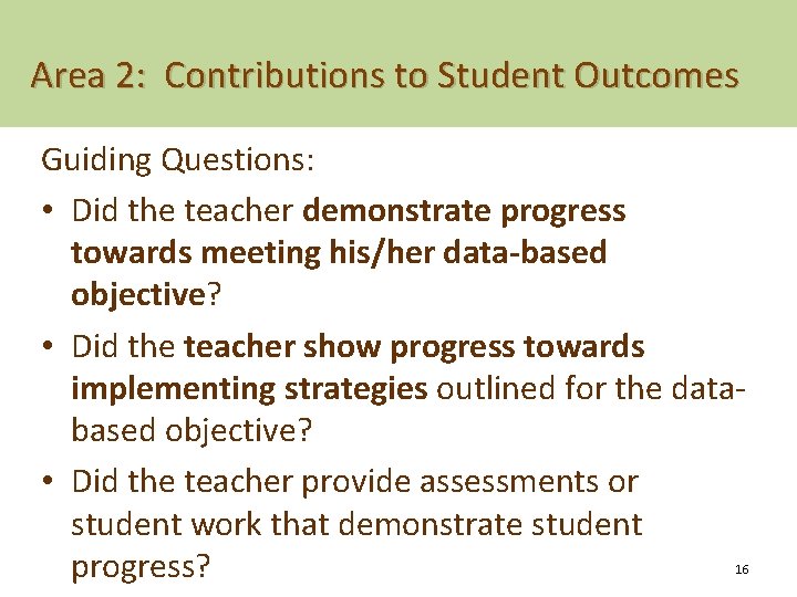 Area 2: Contributions to Student Outcomes Guiding Questions: • Did the teacher demonstrate progress