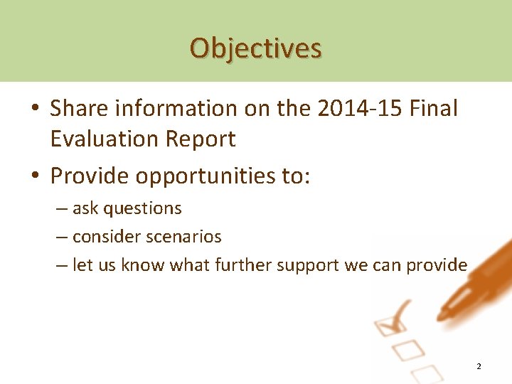 Objectives • Share information on the 2014 -15 Final Evaluation Report • Provide opportunities