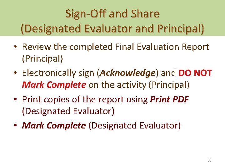 Sign-Off and Share (Designated Evaluator and Principal) • Review the completed Final Evaluation Report