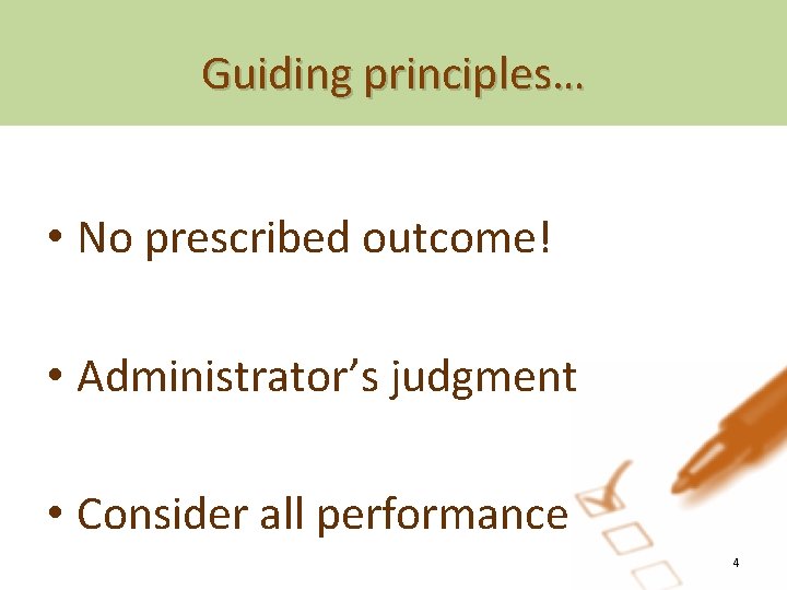 Guiding principles… • No prescribed outcome! • Administrator’s judgment • Consider all performance 4