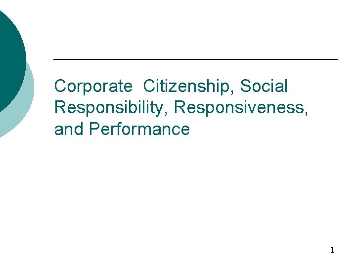 Corporate Citizenship, Social Responsibility, Responsiveness, and Performance 1 