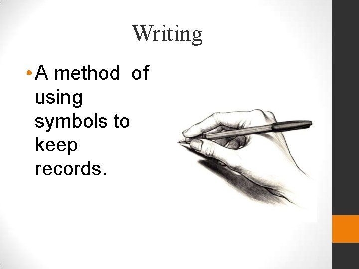 Writing • A method of using symbols to keep records. 