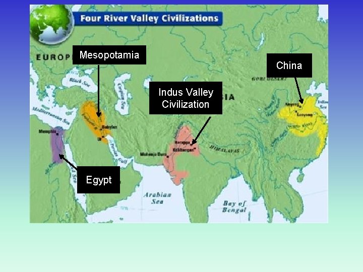 Mesopotamia China Indus Valley Civilization Egypt 