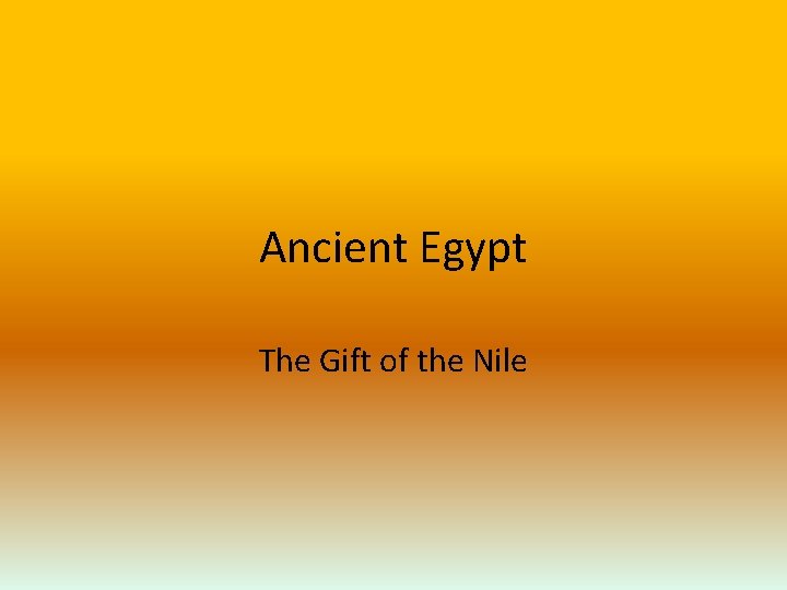 Ancient Egypt The Gift of the Nile 