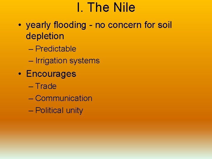I. The Nile • yearly flooding - no concern for soil depletion – Predictable