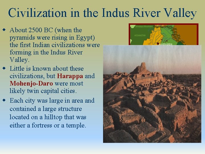 Civilization in the Indus River Valley w About 2500 BC (when the pyramids were